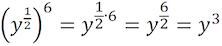 (y ^ (1/2)) ^ 6 = y ^ ((1/2) * 6) = y ^ 3