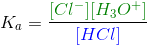 Ka = [Cl -] [H3O +] / [HCl]