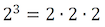 2 ^ 3 = 2 * 2 * 2