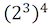 (2 ^ 3) ^ 4