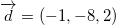 d = (- 1, -8,2)