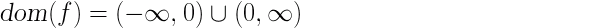dom (f) = (- infinito, 0) U (0, infinito)