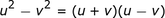 u ^ 2-v ^ 2 = (u + v) (uv)