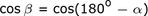 cos(beta)=cos(180o-alpha)