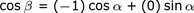 cos (beta) = (- 1) cos (alfa) + (0) sin (alfa)