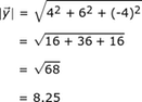 | y | = (4 ^ 2 + 6 ^ 2 + (- 4_ ^ 2) ^. 5 = (16 + 36 + 16) ^. 5 = (68) ^. 5 = 8.25