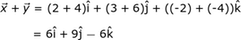 x + y = (2 + 4) i + (3 + 6) j + ((- 2) + (- 4)) k = 6i + 9j-6k