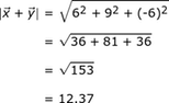 | x + y | = (6 ^ 2 + 9 ^ 2 + (- 6) ^ 2) ^. 5 = (36 + 81 + 36) ^. 6 = (153) ^. 5 = 12,37