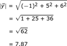 | y | = ((- 1) ^ 2 + 5 ^ 2_6 ^ 2) ^. 5 = (1 + 25 + 36) ^. 5 = (62) ^. 5 = 7.87