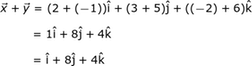 x + y = (2 + (- 1)) i + (3 + 5) j + ((- 2) +6) k = 1i + 8j + 4k = i + 8j + 4k