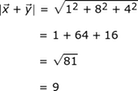| x + y | = (1 ^ 2 + 8 ^ 2 + 4 ^ 2) ^. 5 = (1 + 64 + 16) ^. 5 = (81) ^. 5 = 9