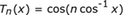 T_n (x) = cos (n_invcos (x))