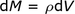 dM = rho_dV