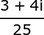 (3 + 4i) / 25