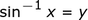 arcsin_x _ = _ y