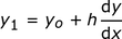 y1 = yo + h (dy / dx)