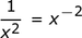 x ^ 2 es 1 / x ^ (- 2)