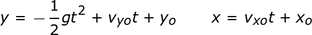 y = -gt ^ 2/2 + v_yo_t + y_o; x = v_xo_t + x_o