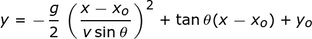 y = - (g / 2) ((x-xo) / v_xo) ^ 2 + tan_theta (x-xo) + yo