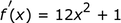 f_prime_ (x) = 12x ^ 2 + 1