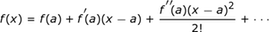 f (x) = f (a) + f_prime (a) (xa) + f_double_prime (a) (xa) ^ 2/2 +