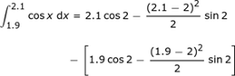 int_1.9 ^ 2.1_cos_x_dx = 2.1cos2- (2.1-2) ^ 2sin2 / 2- [1.9cos2- (1.9-2) ^ 2sin2 / 2]