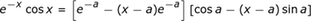 e ^ (- x) cos_x = [e ^ (- a) - (xa) e ^ (- a)] [cos_a- (xa) sin_a]