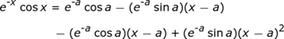 e ^ (- x) cos_x = e ^ (- a) cos_a- (e ^ (- a) sin_a (xa) - (- a) cos_a (xa) + e ^ (- 1sin_a (xa) ^ 2