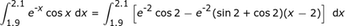 int_1.9 ^ 2.1e ^ (- x) cos_x_dx = int_1.9 ^ 2.1 [e ^ (- 2) cos2-e ^ (- 2) (sin2 + cos2) (x-2)] dx