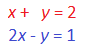 las ecuaciones x más y es igual a 2 y 2 x - y es igual a 1
