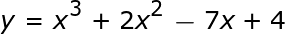 y = x ^ 3 + 2x ^ 2-7x + 4