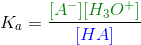 Ka = [A -] [H3O +] / [HA]
