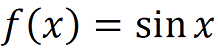 f (x) = sin (x)